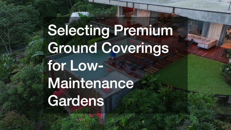 Selecting Premium Ground Coverings for Low-Maintenance Gardens