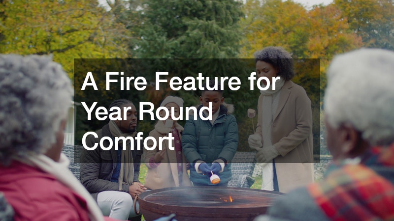 A Fire Feature for Year Round Comfort