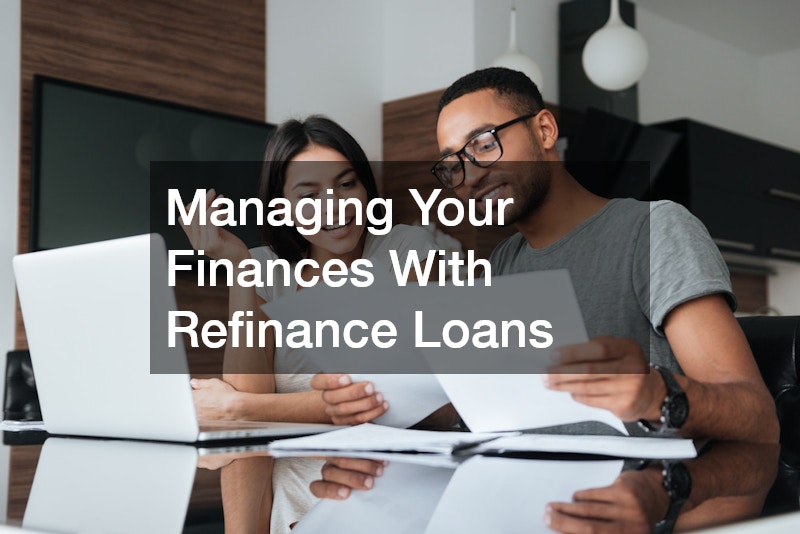 Managing Your Finances With Refinance Loans