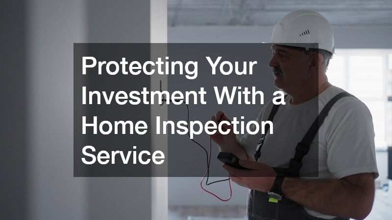 Protecting Your Investment With a Home Inspection Service