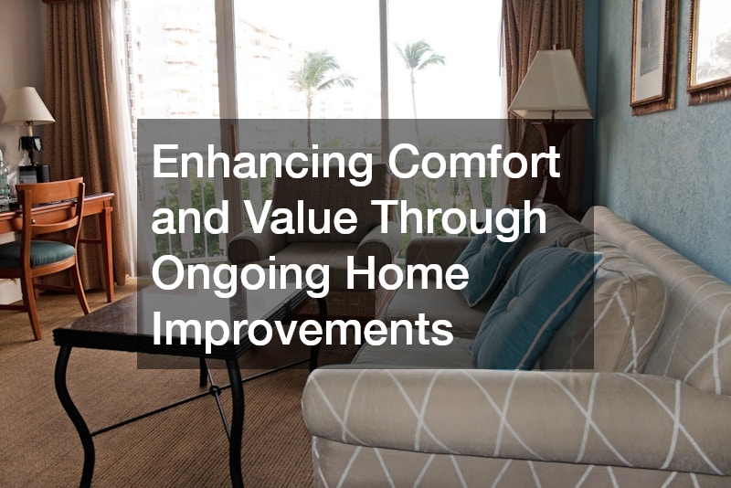 Enhancing Comfort and Value Through Ongoing Home Improvements