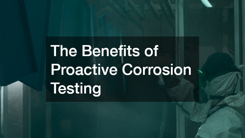 The Benefits of Proactive Corrosion Testing