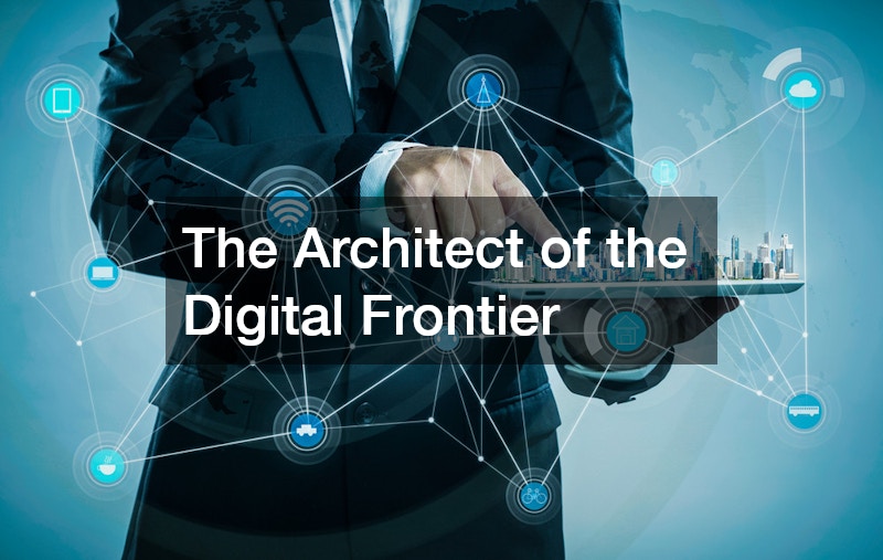 The Architect of the Digital Frontier