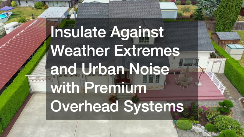 Insulate Against Weather Extremes and Urban Noise with Premium Overhead Systems