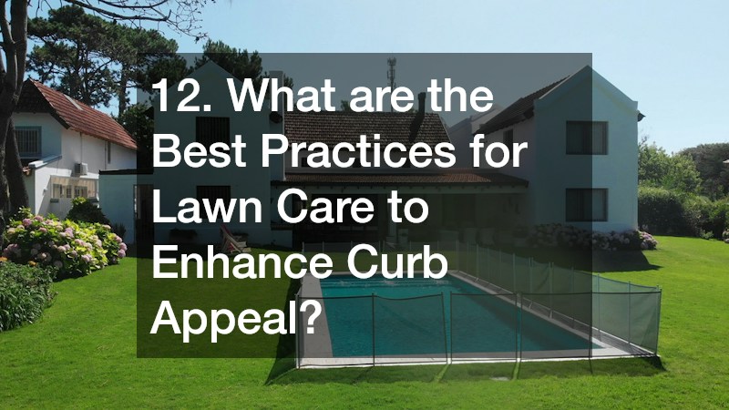12. What are the Best Practices for Lawn Care to Enhance Curb Appeal?