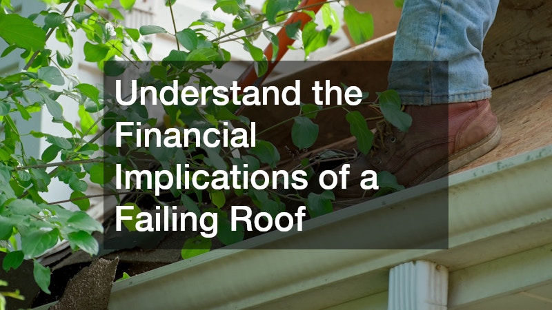 Understand the Financial Implications of a Failing Roof