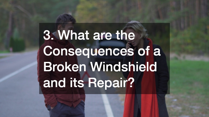 3. What are the Consequences of a Broken Windshield and its Repair?