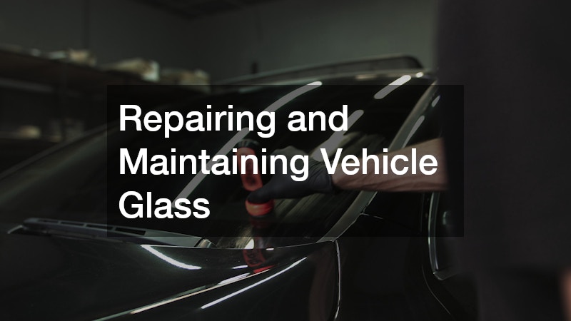 Repairing and Maintaining Vehicle Glass