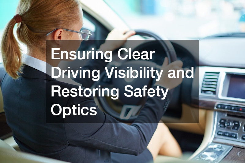 Ensuring Clear Driving Visibility and Restoring Safety Optics