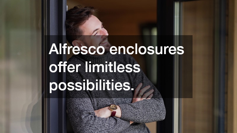 Alfresco enclosures offer limitless possibilities.