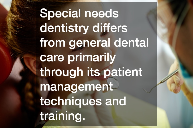 Special needs dentistry differs from general dental care primarily through its patient management techniques and training.
