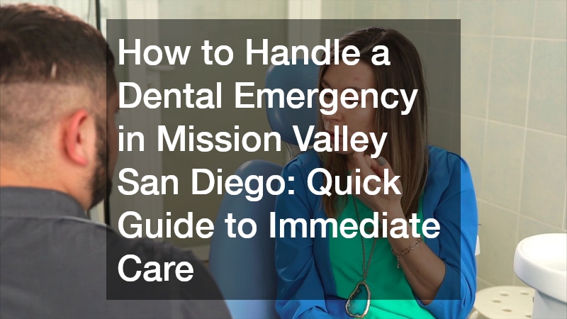 How to Handle a Dental Emergency in Mission Valley San Diego: Quick Guide to Immediate Care