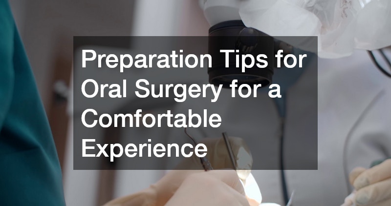 Preparation Tips for Oral Surgery for a Comfortable Experience