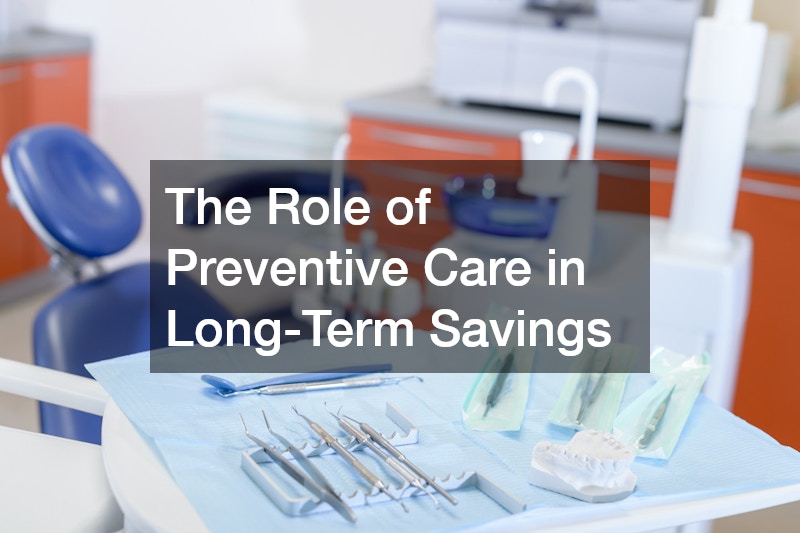 The Role of Preventive Care in Long-Term Savings