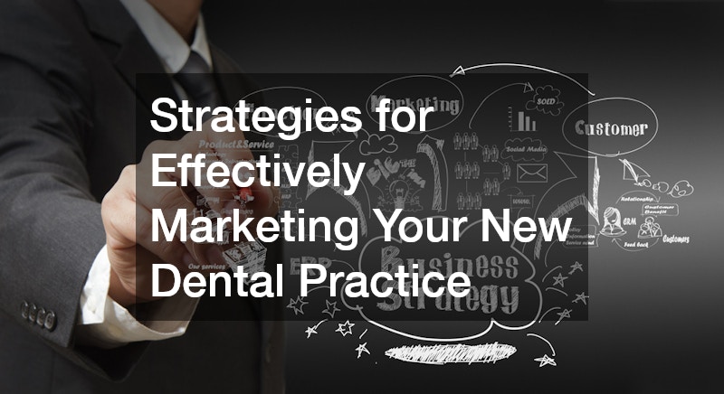 Strategies for Effectively Marketing Your New Dental Practice