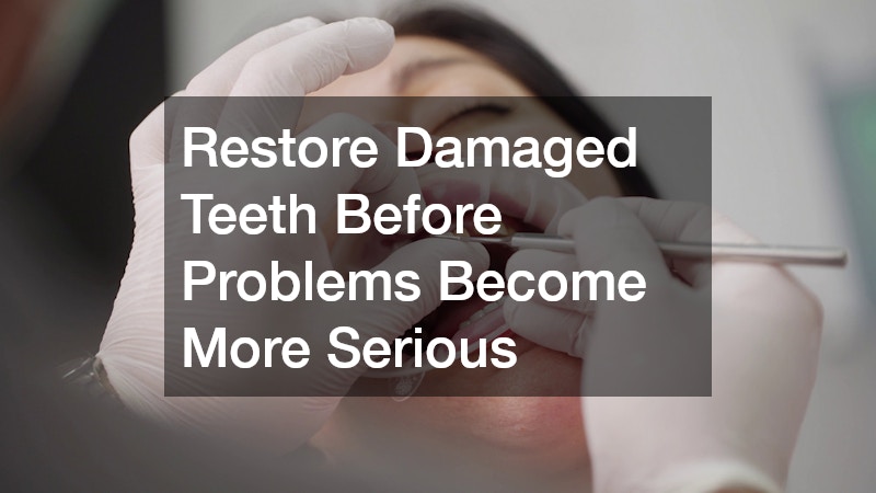 Restore Damaged Teeth Before Problems Become More Serious