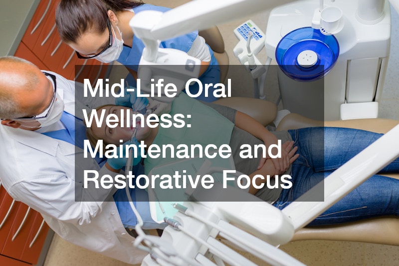 Mid-Life Oral Wellness: Maintenance and Restorative Focus