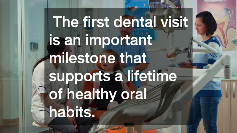  The first dental visit is an important milestone that supports a lifetime of healthy oral habits.