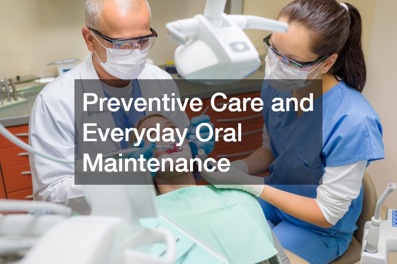 Preventive Care and Everyday Oral Maintenance