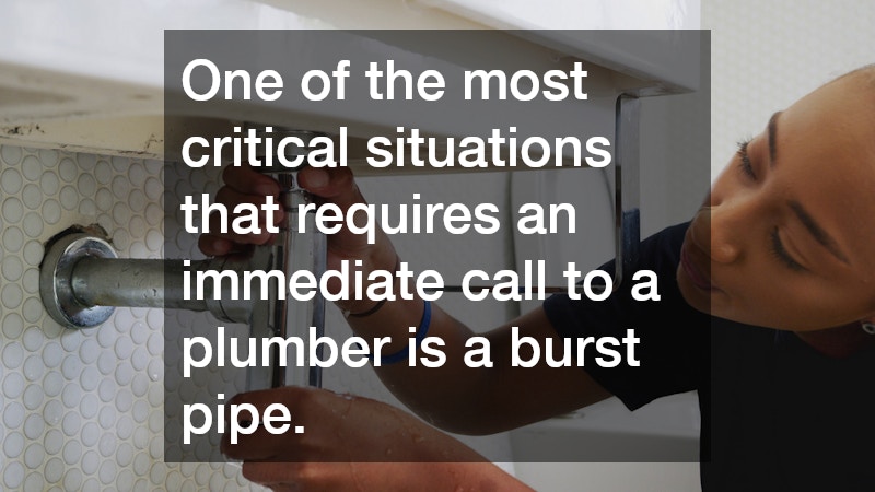 One of the most critical situations that requires an immediate call to a plumber is a burst pipe.