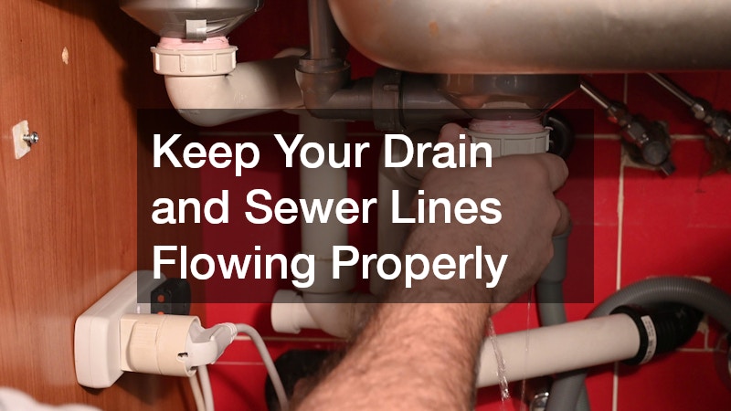 Keep Your Drain and Sewer Lines Flowing Properly