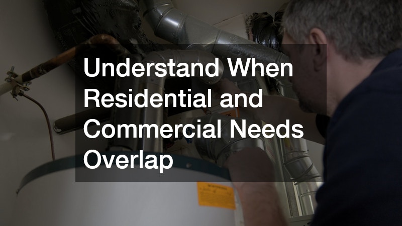 Understand When Residential and Commercial Needs Overlap