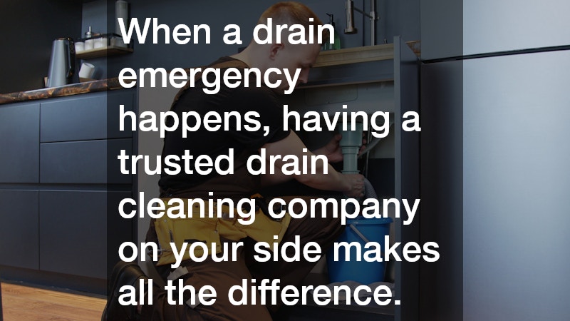 When a drain emergency happens, having a trusted drain cleaning company on your side makes all the difference.