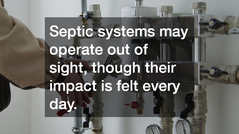 Septic systems may operate out of sight, though their impact is felt every day.