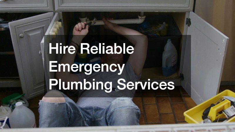 Hire Reliable Emergency Plumbing Services