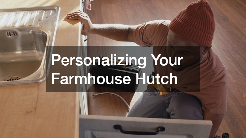 Personalizing Your Farmhouse Hutch
