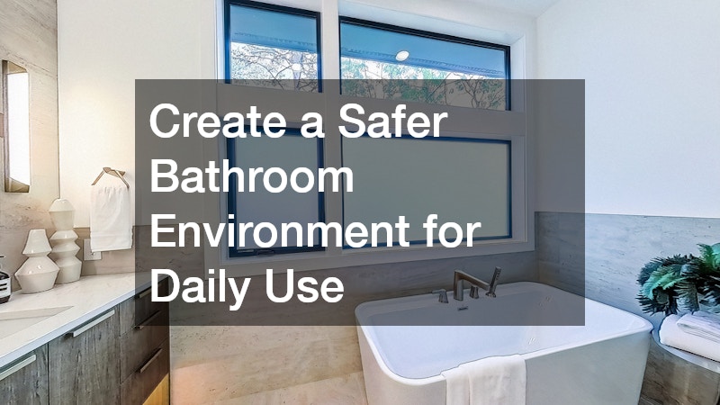Create a Safer Bathroom Environment for Daily Use