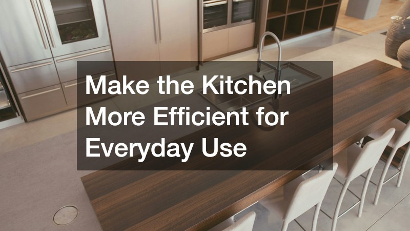 Make the Kitchen More Efficient for Everyday Use