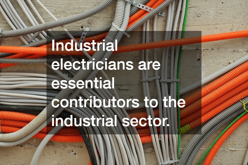 Industrial electricians are essential contributors to the industrial sector.
