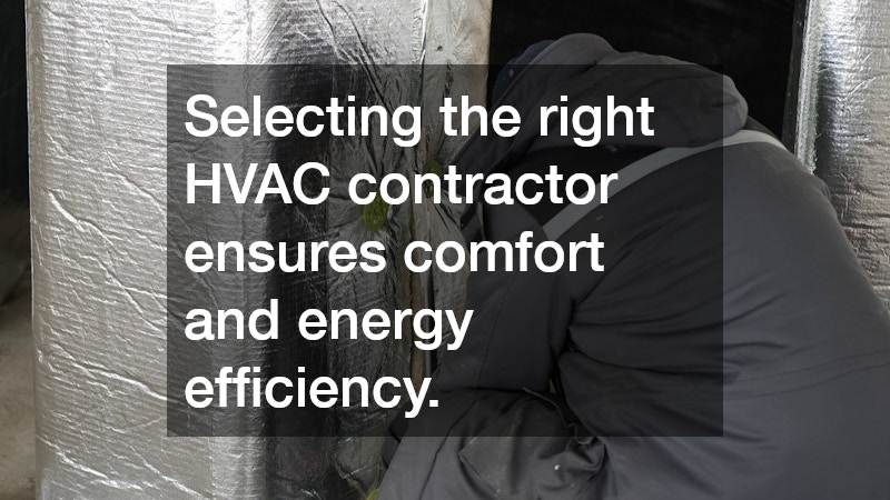 Selecting the right HVAC contractor ensures comfort and energy efficiency.