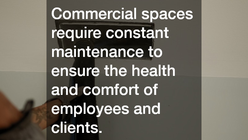 Commercial spaces require constant maintenance to ensure the health and comfort of employees and clients.