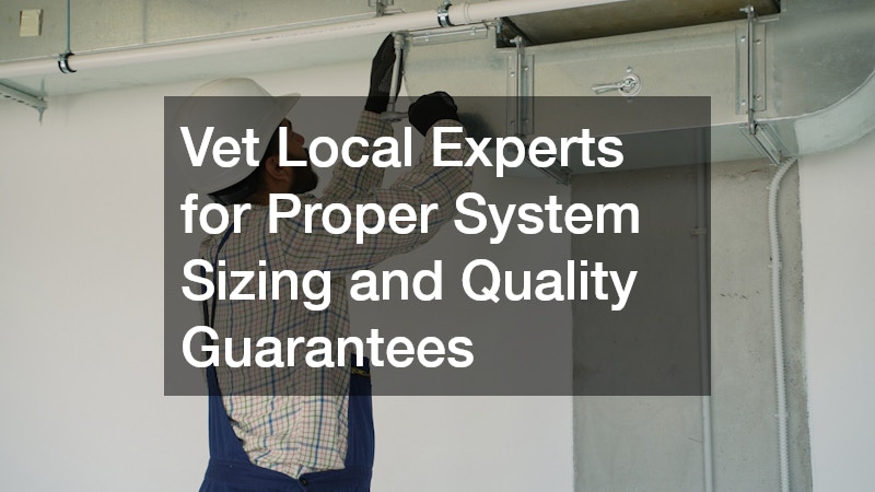 Vet Local Experts for Proper System Sizing and Quality Guarantees