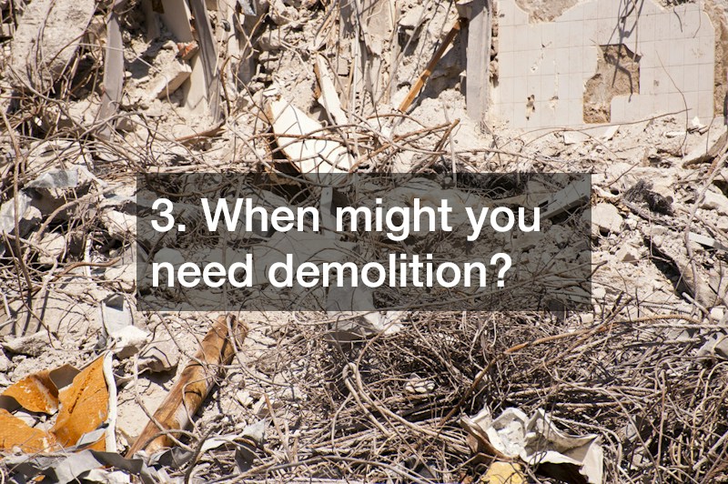 3. When might you need demolition?