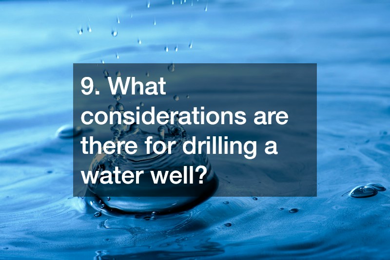 9. What considerations are there for drilling a water well?