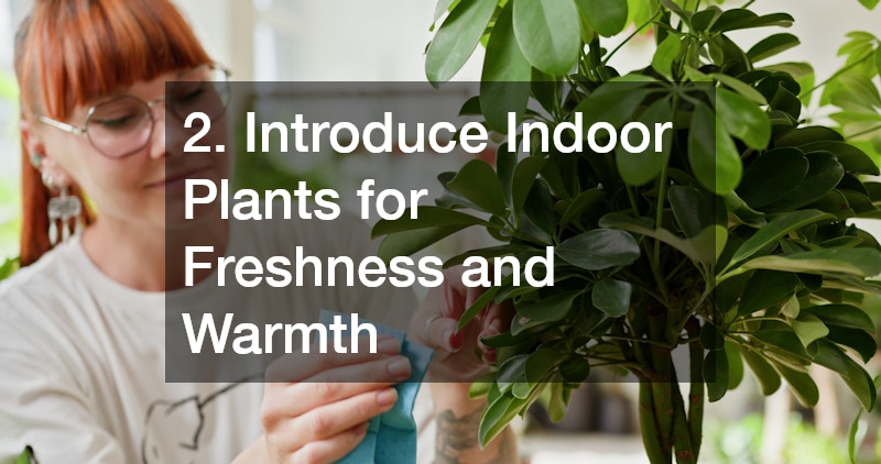 2. Introduce Indoor Plants for Freshness and Warmth