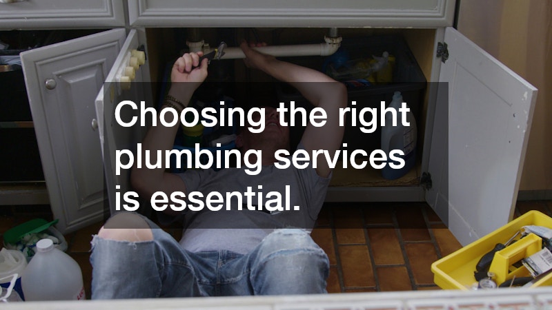 Choosing the right plumbing services is essential.