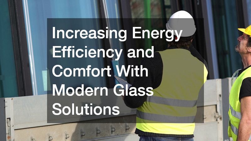 Increasing Energy Efficiency and Comfort With Modern Glass Solutions
