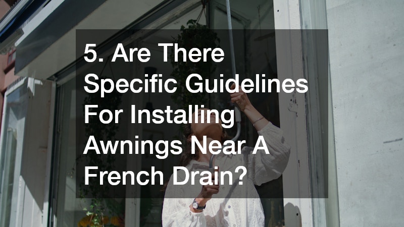 5. Are There Specific Guidelines For Installing Awnings Near A French Drain?