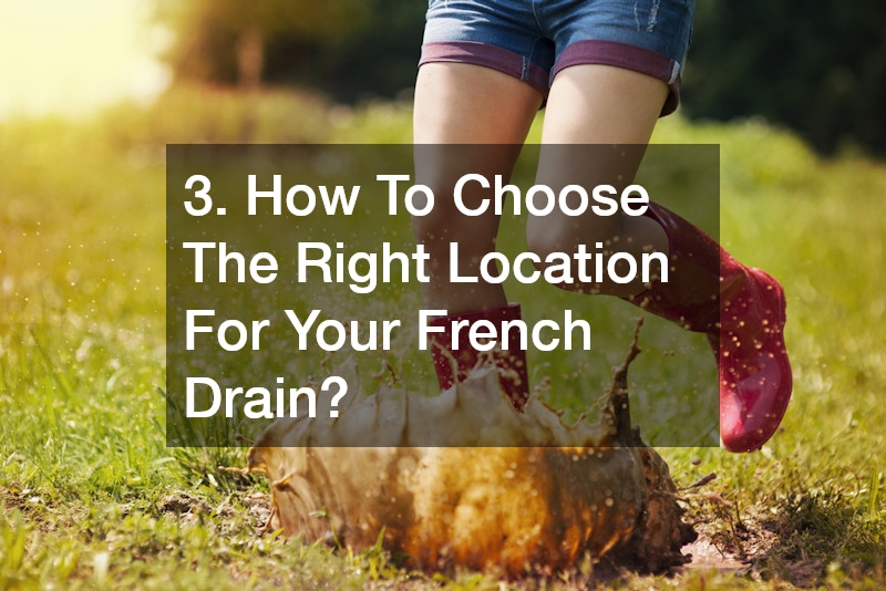 3. How To Choose The Right Location For Your French Drain?