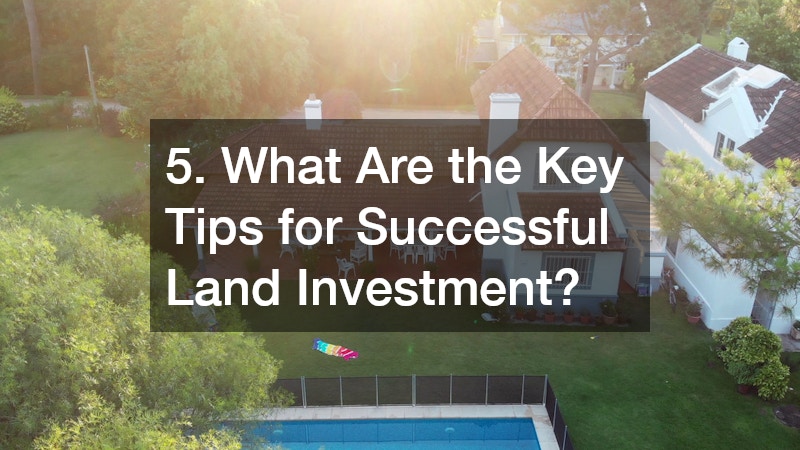 5. What Are the Key Tips for Successful Land Investment?