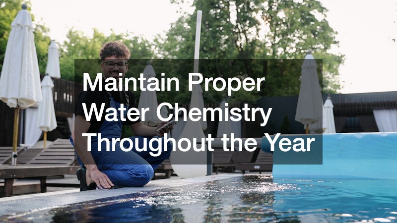 Maintain Proper Water Chemistry Throughout the Year