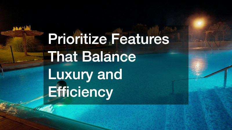 Prioritize Features That Balance Luxury and Efficiency