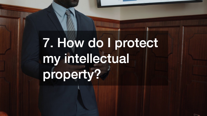 7. How do I protect my intellectual property?