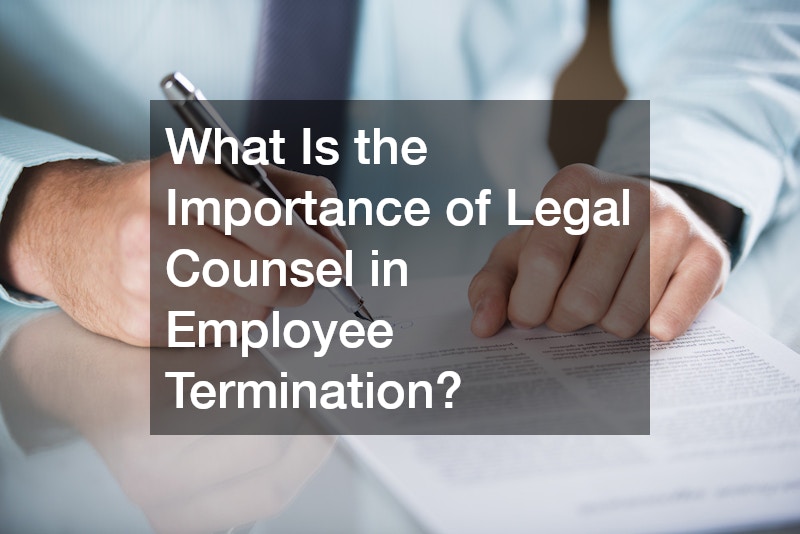What Is the Importance of Legal Counsel in Employee Termination?
