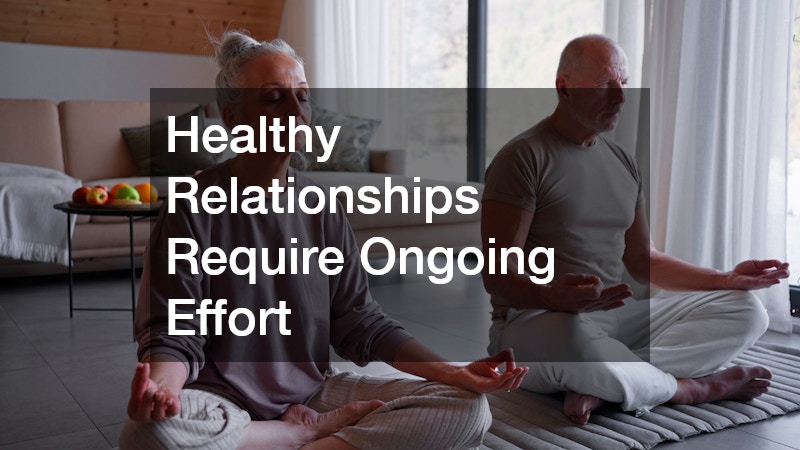 Healthy Relationships Require Ongoing Effort
