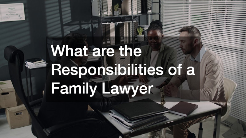 What are the Responsibilities of a Family Lawyer